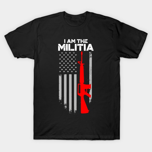 I Am The Militia 2nd Amendment Proud American Flag Pro Gun T-Shirt by Your Funny Gifts